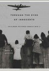 Through The Eyes Of Innocents: Children Witness World War II - Emmy E. Werner