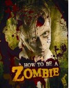 How to Be a Zombie: The Essential Guide for Anyone Who Craves Brains - Serena Valentino