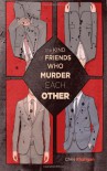 The Kind of Friends Who Murder Each Other - Chris Rhatigan