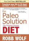 The Paleo Solution: The Original Human Diet - Robb Wolf, Loren Cordain