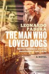 The Man Who Loved Dogs - Leonardo Padura Fuentes, Anna Kushner