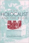 The Holocaust and the Book: Destruction and Preservation - Jonathan Rose (Editor)