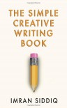 The Simple Creative Writing Book - Imran Siddiq