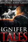 Ignifer Tales: 7 weird short stories (Ignifer Cycle Book 0) - Michael John Grist