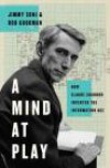 A Mind at Play: How Claude Shannon Invented the Information Age - Rob Goodman, Jimmy Soni