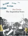 The Inquisition Yours - Jen Currin