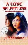 A Love Relentless - Ju Ephraime