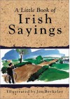 A Little Book of Irish Sayings - Jon Berkeley, Jon Berkely