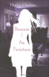 Because I Am Furniture - Thalia Chaltas