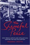 The Shameful Peace: How French Artists and Intellectuals Survived the Nazi Occupation - Frederic Spotts