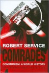 Comrades: Communism: A World History - Robert Service