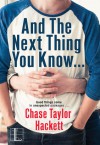 And the next Thing You Know . . . - Chase Taylor Hackett