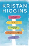 Now That You Mention It: A Novel - Kristan Higgins
