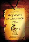 Wojownicy gwiaździstych tarcz. Duchowość i kultura Indian Ameryki Północnej - Leszek Michalik