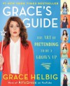 Grace's Guide( The Art of Pretending to Be a Grown-Up)[GRACES GD][Paperback] - GraceHelbig