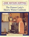 Pioneer Lady's Hearty Winter Cookbook:, The: A Treasury of Old-Fashioned Foods and Fond Memories - Jane Watson Hopping