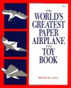 The World's Greatest Paper Airplane and Toy Book - Keith R. Laux