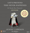 Let's Pretend This Never Happened: (A Mostly True Memoir) - Jenny  Lawson