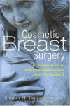 Cosmetic Breast Surgery: A Complete Guide to Making the Right Decision--from A to Double D - Robert M. Freund, Alexander Van Dyne