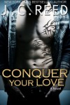 Conquer Your Love  - J.C. Reed