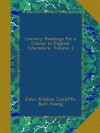 Century Readings for a Course in English Literature, Volume 1 - 'John William Cunliffe',  'Karl Young'