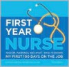 First Year Nurse: Wisdom, Warnings, and What I Wish I'd Known My First 100 Days on the Job - Barbara Arnoldussen
