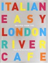 Italian Easy: Recipes from the London River Cafe - Rose Gray, Ruth Rogers