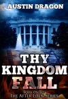 Thy Kingdom Fall (After Eden Series, Book #1) - Austin Dragon