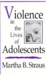 Violence in the Lives of Adolescents - Martha B. Straus