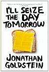 I'll Seize the Day Tomorrow - Jonathan Goldstein