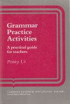 Grammar Practice Activities: A Practical Guide for Teachers - Penny Ur