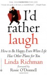 I'd Rather Laugh: How to be Happy Even When Life Has Other Plans forYou - Linda Richman