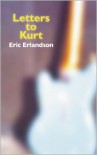Letters to Kurt - Eric Erlandson