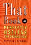 That Book: ...of Perfectly Useless Information - Mitchell Symons