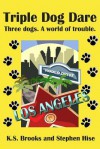 Triple Dog Dare: Three dogs. A world of trouble. - K S Brooks, Stephen Hise
