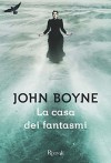 La casa dei fantasmi - John Boyne