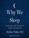 Why We Sleep: Unlocking the Power of Sleep and Dreams - Matthew Walker, Steve West