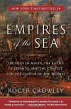 Empires of the Sea: The Siege of Malta, the Battle of Lepanto, and the Contest for the Center of the World - Roger Crowley