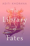The Library of Fates - Aditi Khorana