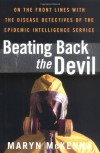 Beating Back the Devil: On the Front Lines with the Disease Detectives of the Epidemic Intelligence Service - Maryn McKenna