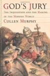 God's Jury: The Inquisition and the Making of the Modern World - Cullen Murphy