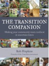 The Transition Companion: Making Your Community More Resilient in Uncertain Times - Rob Hopkins, Hugh Fearnley-Whittingstall