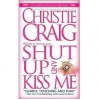 Shut Up and Kiss Me - Christie Craig