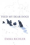 Feed My Dear Dogs - Emma Richler