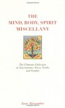 The Mind, Body, Spirit Miscellany: The Ultimate Collection of Fascinating Facts, Truths, and Insights - Jane Alexander