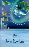 Cry From A Silent Planet - John  Rowland