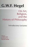 On Art, Religion, and the History of Philosophy: Introductory Lectures - Georg Wilhelm Friedrich Hegel, Jesse Glenn Gray