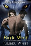 Dark Wolf: Wolf Shifter Romance (Wild Lake Wolves Book 2) - Kimber White