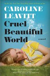 Cruel Beautiful World: A Novel - Caroline Leavitt