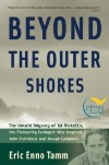 Beyond the Outer Shores: The Untold Odyssey of Ed Ricketts, the Pioneering Ecologist Who Inspired John Steinbeck and Joseph Campbell - Eric Enno Tamm